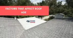 Factors that affect roofing age. How old is my roof